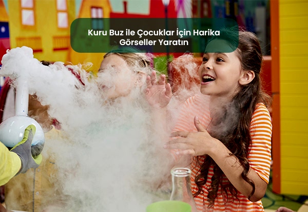 Kuru Buz ile Çocuklar İçin Harika Görseller Yaratın