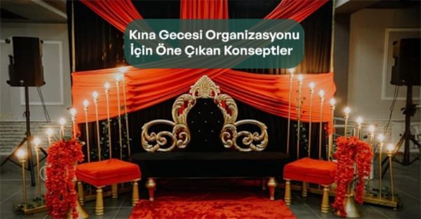 Kına Gecesi Organizasyonuİçin Öne Çıkan Konseptler