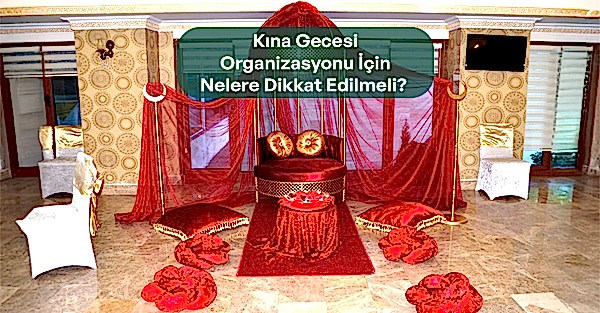 Kına GecesiOrganizasyonu İçinNelere Dikkat Edilmeli