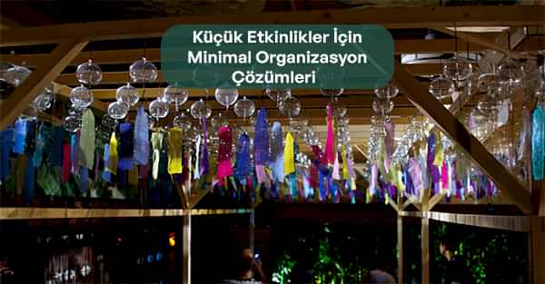 Küçük Etkinlikler İçinMinimal OrganizasyonÇözümleri