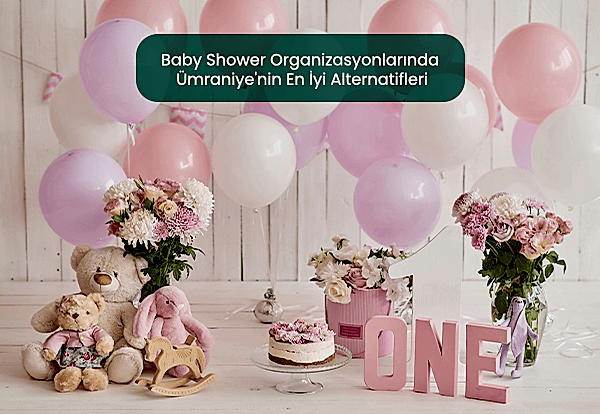 Baby Shower Organizasyonlarında Ümraniye'nin En İyi Alternatifleri