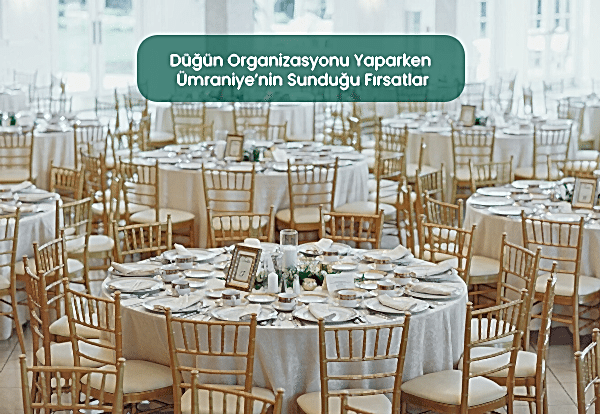 Düğün Organizasyonu Yaparken Ümraniye’nin Sunduğu Fırsatlar
