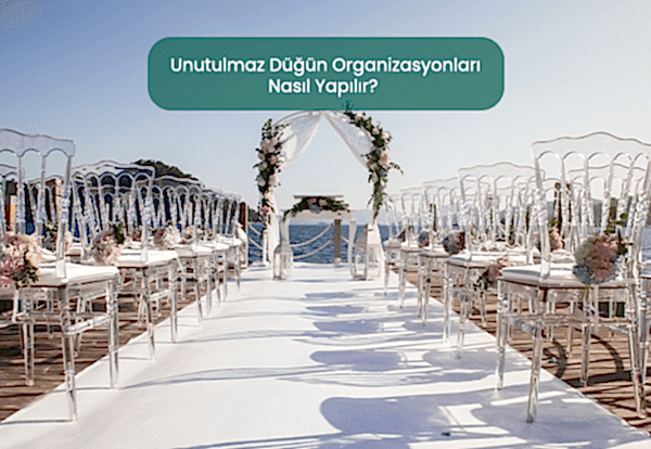 Unutulmaz Düğün Organizasyonları Nasıl Yapılır